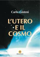 Ebook L'utero e il cosmo di Carlo Gisteni edito da Eracle