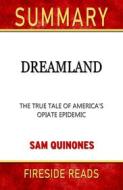 Ebook Dreamland: The True Tale of America&apos;s Opiate Epidemic by Sam Quinones: Summary by Fireside Reads di Fireside Reads edito da Fireside
