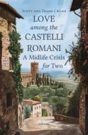 Ebook Love among the Castelli Romani: A Midlife Crisis for Two di Scott Crider, Trang Crider edito da Ali Ribelli Edizioni