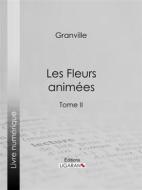 Ebook Les Fleurs animées di Alphonse Karr, Grandville, Taxile Delord edito da Ligaran