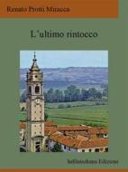 Ebook L&apos;ultimo rintocco di Renato Protti Miracca edito da Infilaindiana Edizioni