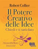 Ebook Il potere creativo delle idee di Robert Collier edito da Bis Edizioni