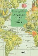 Ebook La favolosa storia delle verdure di Bloch-Dano Évelyne edito da ADD Editore