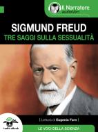 Ebook Tre saggi sulla sessualità (Audio-eBook) di Sigmund Freud edito da Il Narratore