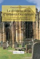 Ebook La divisione della Cristianità Occidentale di Christopher Dawson edito da D&apos;Ettoris Editori