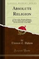 Ebook Absolute Religion di Thomas C. Upham edito da Forgotten Books