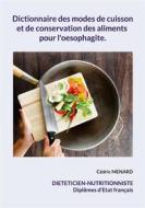 Ebook Dictionnaire des modes de cuisson et de conservation des aliments pour l&apos;oesophagite. di Cédric Menard edito da Books on Demand