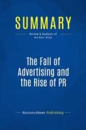 Ebook Summary: The Fall of Advertising and the Rise of PR di BusinessNews Publishing edito da Business Book Summaries