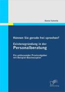 Ebook Können Sie gerade frei sprechen? Existenzgründung in der Personalberatung di Daniel Schmitz edito da Diplomica Verlag
