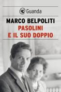 Ebook Pasolini e il suo doppio di Marco Belpoliti edito da Guanda