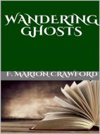 Ebook Wandering Ghosts di F. Marion Crawford edito da GIANLUCA