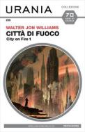 Ebook Città di fuoco (Urania) di Williams Walter Jon edito da Mondadori