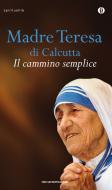 Ebook Il cammino semplice di Madre Teresa di Calcutta edito da Mondadori