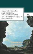 Ebook La dottrina dell'immortalità della teologia orfica di Bachofen Johann Jakob edito da BUR