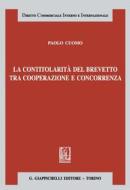 Ebook La contitolarità del brevetto tra cooperazione e concorrenza - e-Book di Paolo Cuomo edito da Giappichelli Editore