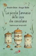 Ebook La piccola farmacia delle cose che consolano di Grün Anselm, Stüfe Ansgar edito da San Paolo Edizioni