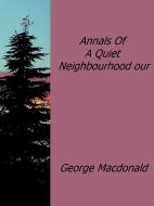 Ebook Annals Of A Quiet Neighbourhood our di George Macdonald edito da George Macdonald