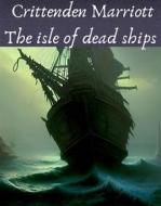 Ebook The isle of dead ships di Marriott Crittenden edito da PubMe