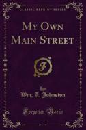 Ebook My Own Main Street di Wm, A. Johnston edito da Forgotten Books