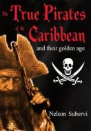 Ebook The True Pirates Of The Caribbean di Nelson E. Subervi edito da Babelcube Inc.