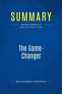 Ebook Summary: The Game-Changer di BusinessNews Publishing edito da Business Book Summaries