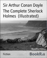 Ebook The Complete Sherlock Holmes  (Illustrated) di Sir Arthur Conan Doyle edito da BookRix