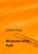 Ebook Mit dreizehn auf der Flucht di Gerhard Hopp edito da Books on Demand