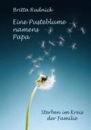 Ebook Eine Pusteblume namens Papa di Britta Rudnick edito da Books on Demand
