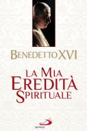Ebook La mia eredità spirituale di Ratzinger (Benedetto XVI) Joseph edito da San Paolo Edizioni