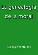 Ebook La genealogia de la moral di Friedrich Nietzsche edito da Friedrich Nietzsche