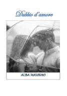 Ebook Dubbio d'amore di Alba Maurmo edito da Alba Maurmo