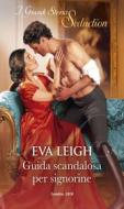 Ebook Guida scandalosa per signorine di Eva Leigh edito da HarperCollins Italia