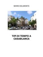 Ebook Tipi Di Tempo A Casablanca di Mario Delmonte edito da Youcanprint