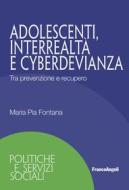 Ebook Adolescenti, interrealtà e cyberdevianza di Maria Pia Fontana edito da Franco Angeli Edizioni