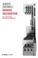 Ebook Bauhaus Absconditum di Alberto Giacomelli edito da Mimesis Edizioni