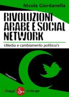 Ebook Rivoluzioni arabe e social network di Giordanella Nicola edito da Il Saggiatore