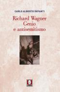 Ebook Richard Wagner. Genio e antisemitismo di Carlo Alberto Defanti edito da Lindau