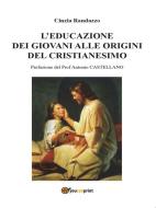 Ebook L'educazione dei giovani alle origini del cristianesimo di Cinzia Randazzo edito da Youcanprint Self-Publishing