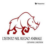 Ebook L'istinto nel regno animale di Giovanni Canestrini edito da Passerino Editore