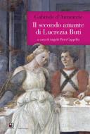 Ebook Il secondo amante di Lucrezia Buti di Gabriele D'Annunzio edito da Piano B edizioni