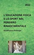 Ebook L&apos;Educazione Fisica e lo Sport nel Pensiero Rinascimentale di Gianfranco Prencipe edito da Youcanprint