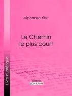 Ebook Le Chemin le plus court di Ligaran, Alphonse Karr edito da Ligaran