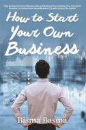 Ebook How to Start Your Own Business di Bisma Basma edito da Bisma Basma