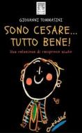 Ebook Sono Cesare...Tutto Bene!  Una relazione di reciproco aiuto. di Giovanni Tommasini edito da Publisher s16273