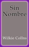 Ebook Sin Nombre di Wilkie Collins edito da Wilkie Collins