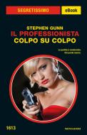 Ebook Il Professionista  - Colpo su colpo (Segretissimo) di Gunn Stephen edito da Mondadori