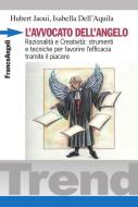 Ebook L' avvocato dell'angelo. Razionalità e Creatività: strumenti e tecniche per favorire l'efficacia tramite il piacere di Hubert Jaoui, Isabella Dell'Aquila edito da Franco Angeli Edizioni