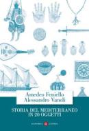 Ebook Storia del Mediterraneo in 20 oggetti di Amedeo Feniello, Alessandro Vanoli edito da Editori Laterza