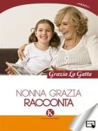 Ebook Nonna Grazia racconta di Grazia La Gatta edito da Kimerik