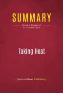 Ebook Summary: Taking Heat di BusinessNews Publishing edito da Political Book Summaries